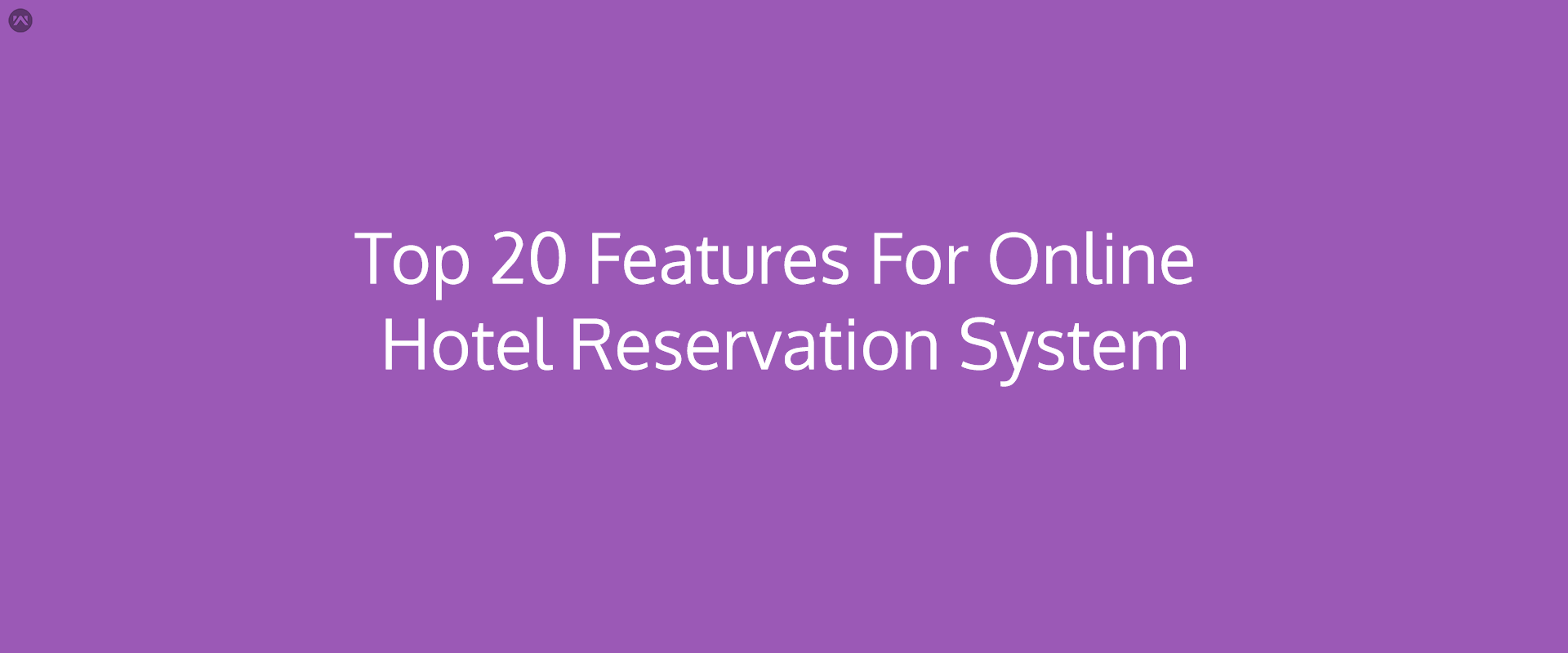 Top 20 Features For Online Hotel Reservation System